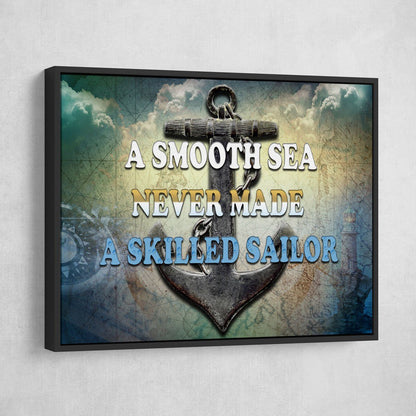 A Smooth Sea Never Made A Skilled Sailor - Amazing Canvas Prints