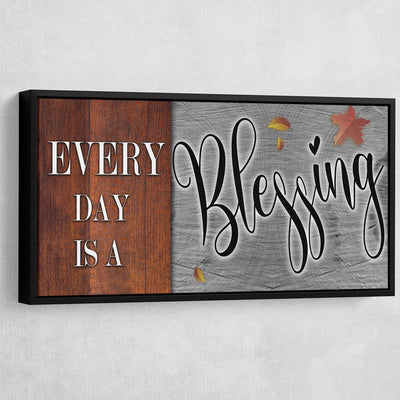 Every Day Is A Blessing V2 - Amazing Canvas Prints