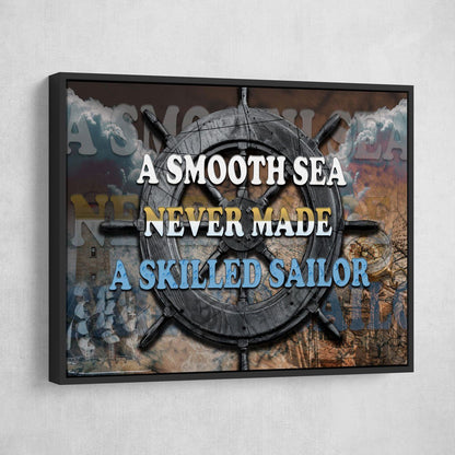 A Smooth Sea Never Made A Skilled Sailor - Amazing Canvas Prints